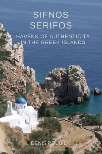 Cover for Denis Roubien · Sifnos - Serifos. Havens of authenticity in the Greek Islands - Travel to Culture and Landscape (Pocketbok) (2021)