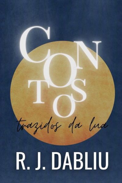 Cover for R J Dabliu · Contos trazidos da lua (Paperback Book) (2021)