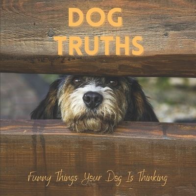 Cover for Katy A Lauren · Dog Truths Funny Things Your Dog Is Thinking (Paperback Book) (2021)