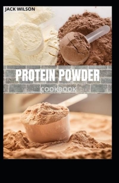 Cover for Jack Wilson · Protein Powder Cookbook: Protein powder fat burning and recipes (Pocketbok) (2021)