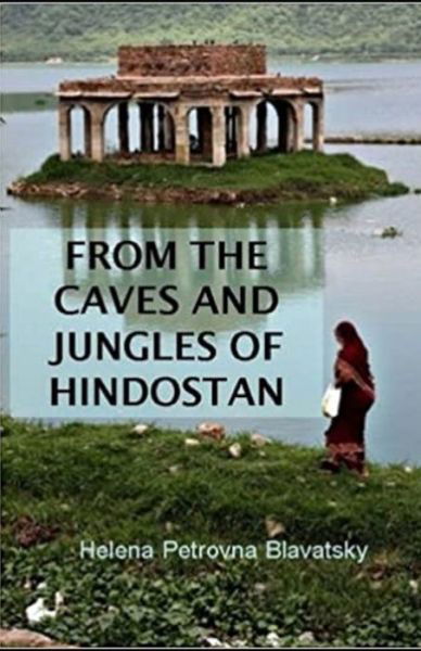 From The Caves And Jungles Of The Hindostan Annotated - Helena Petrovna Blavatsky - Książki - Independently Published - 9798734865576 - 8 kwietnia 2021