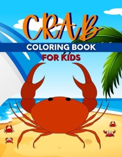 Cover for Salf Dill · Crab Coloring Book For Kids: Perfect Cute Crabs Coloring Books for boys, girls, and kids of ages 4-6, 4-12 (Paperback Book) (2021)