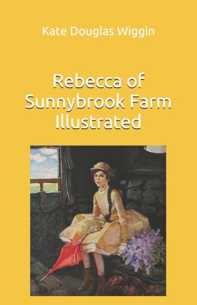 Cover for Kate Douglas Wiggin · Rebecca of Sunnybrook Farm Illustrated (Paperback Book) (2021)