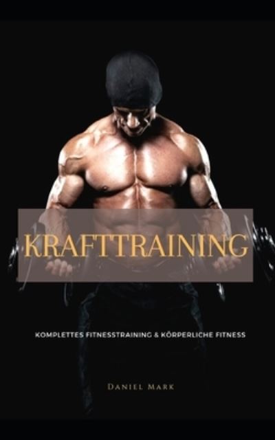 Cover for Daniel Mark · Krafttraining Komplettes Fitnesstraining und koerperliche Fitness (Paperback Book) (2021)