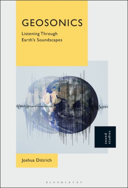 Cover for Dittrich, Joshua (Lecturer, University of Toronto, Mississauga, Canada) · Geosonics: Listening Through Earth's Soundscapes (Hardcover Book) (2024)
