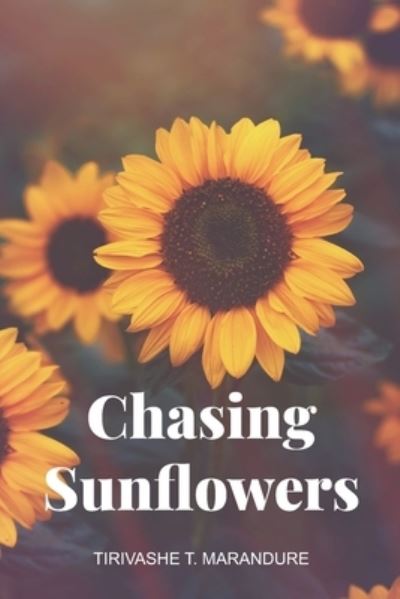 Cover for Tsungai Tirivashe Marandure · Chasing Sunflowers: A Love Letter Continued (Paperback Book) (2021)