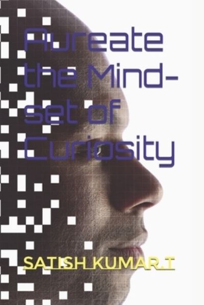 Cover for Satish Kumar T · Aureate the Mind-set of Curiosity (Paperback Book) (2021)