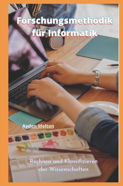 Cover for Ayden Melton · Forschungsmethodik fur Informatik: Rechnen und Klassifizieren der Wissenschaften (Paperback Bog) (2022)