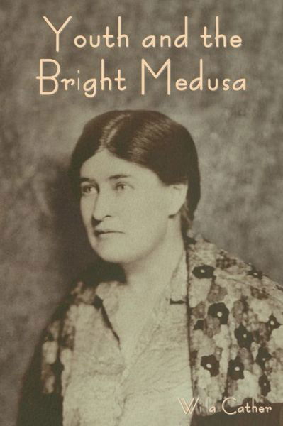 Cover for Willa Cather · Youth and the Bright Medusa (Pocketbok) (2023)