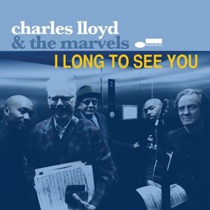 Cover for Charles Lloyd &amp; the Marvels · I Long To See You (CD) [Digipak] (2016)