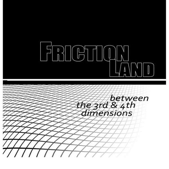 Between the 3rd & 4th Dimensions - Friction Land - Música - Friction Land - 0884501856577 - 24 de enero de 2013