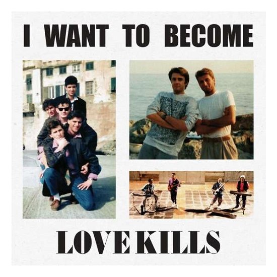Cover for Love Kills · I Want To Become (CD) (2021)