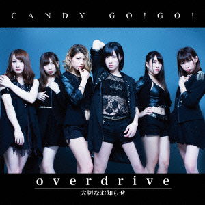 Overdrive / Taisetsu Na Oshirase - Candy Go!go! - Music - TEICHIKU ENTERTAINMENT INC. - 4988004138577 - January 20, 2016