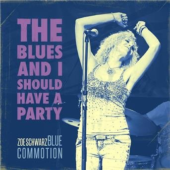 Cover for Zoe Blues Commotion Schwarz · Blues &amp; I Should Have a Party (CD) (2018)