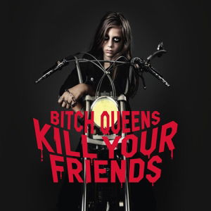 Cover for Bitch Queens · Kill Your Friends (LP) (2015)