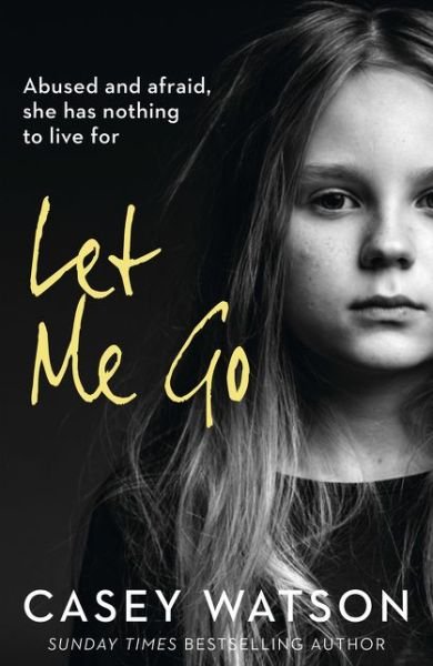 Cover for Casey Watson · Let Me Go: Abused and Afraid, She Has Nothing to Live for (Paperback Book) (2020)