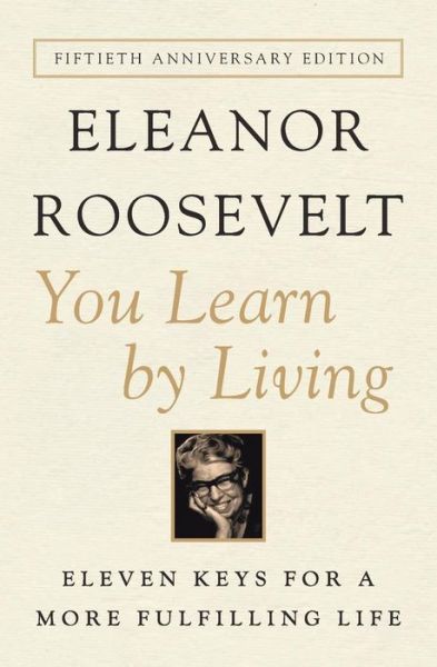 Cover for Eleanor Roosevelt · You Learn by Living: Eleven Keys for a More Fulfilling Life (Paperback Book) [50th Anniversary edition] (2012)