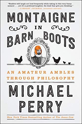 Cover for Michael Perry · Montaigne in Barn Boots: An Amateur Ambles Through Philosophy (Pocketbok) (2018)