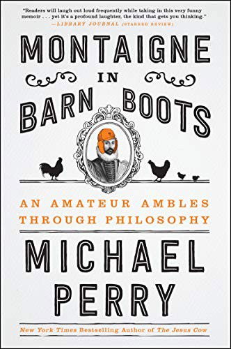 Cover for Michael Perry · Montaigne in Barn Boots: An Amateur Ambles Through Philosophy (Paperback Book) (2018)