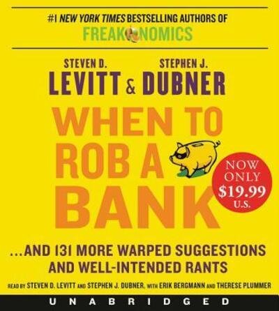 Cover for Steven D. Levitt · When to Rob a Bank Low Price CD: ...And 131 More Warped Suggestions and Well-Intended Rants (Lydbok (CD)) (2016)
