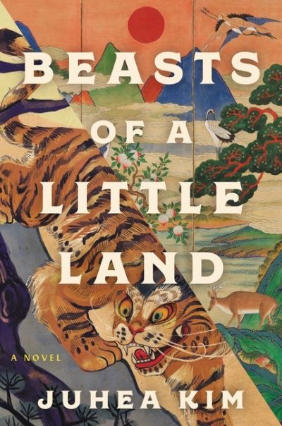 Cover for Juhea Kim · Beasts of a Little Land: A Novel (Hardcover Book) (2021)