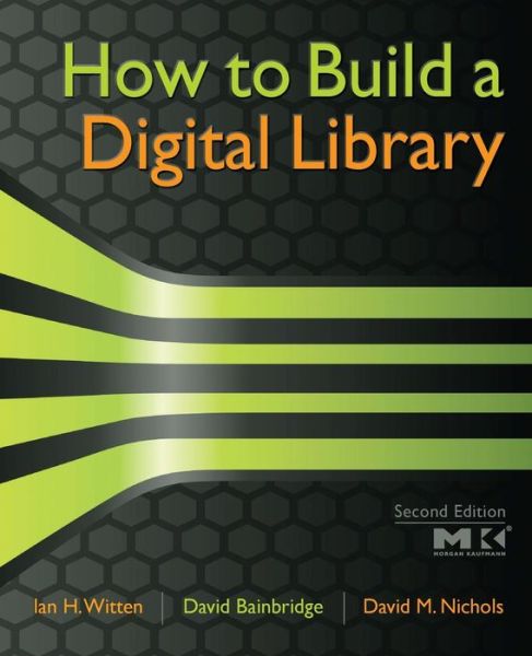 How to Build a Digital Library - Witten, Ian H. (Computer Science Department, University of Waikato, New Zealand) - Kirjat - Elsevier Science & Technology - 9780123748577 - torstai 1. lokakuuta 2009