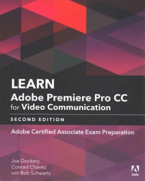 Learn Adobe Premiere Pro CC for Video Communication: Adobe Certified Associate Exam Preparation - Adobe Certified Associate (ACA) - Joe Dockery - Books - Pearson Education (US) - 9780134878577 - September 27, 2018