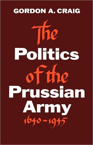 Cover for Gordon Alexander Craig · The Politics of the Prussian Army (Book) (1964)