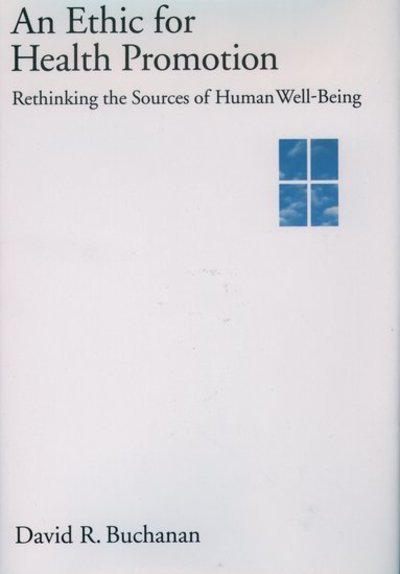 Cover for Buchanan, David R. (Associate Professor of Community Health Studies, Associate Professor of Community Health Studies, University of Massachusetts, School of Public Health and Health Sciences) · An Ethic for Health Promotion: Rethinking the Sources of Human Well-Being (Hardcover Book) (2000)