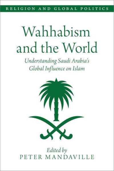 Cover for Wahhabism and the World: Understanding Saudi Arabia's Global Influence on Islam - Religion and Global Politics (Paperback Bog) (2022)