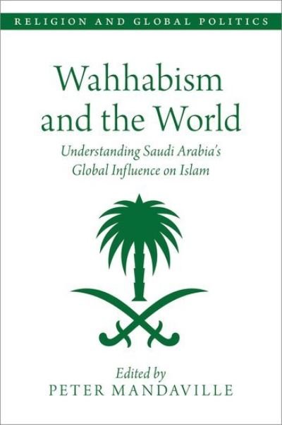 Cover for Wahhabism and the World: Understanding Saudi Arabia's Global Influence on Islam - Religion and Global Politics (Taschenbuch) (2022)