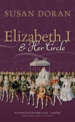 Cover for Doran, Susan (Senior Research Fellow, Jesus College, Oxford) · Elizabeth I and Her Circle (Paperback Book) (2018)