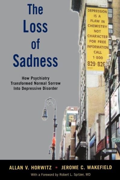 Cover for Horwitz, Allan V., PhD (Board of Governors Professor of Sociology, Board of Governors Professor of Sociology, Rutgers University) · The Loss of Sadness (Pocketbok) (2012)