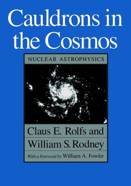 Cover for Claus E. Rolfs · Cauldrons in the Cosmos: Nuclear Astrophysics - Theoretical Astrophysics TA (Paperback Book) (2005)