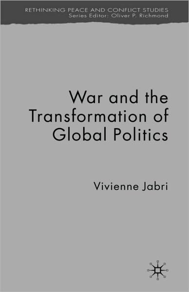 Cover for V. Jabri · War and the Transformation of Global Politics - Rethinking Peace and Conflict Studies (Gebundenes Buch) (2007)