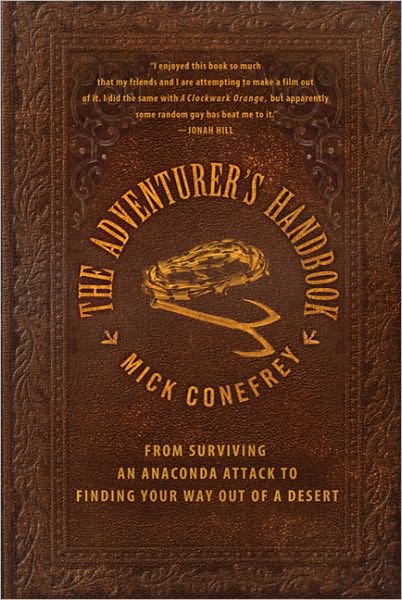 Cover for Mick Conefrey · The Adventurer's Handbook: from Surviving an Anaconda Attack to Finding Your Way out of a Desert (Paperback Book) [Reissue edition] (2010)