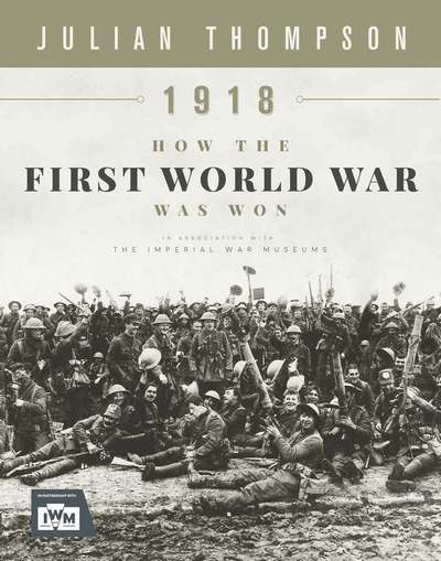 Cover for Julian Thompson · 1918: How the First World War Was Won (Hardcover Book) (2018)