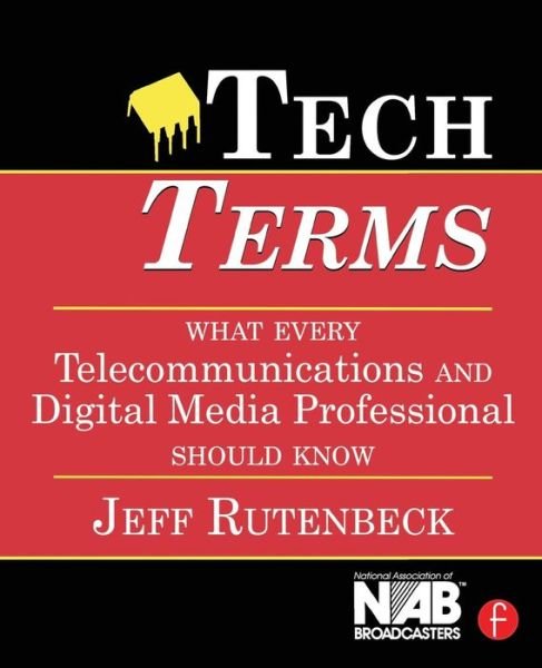 Cover for Rutenbeck, Jeff (Associate Professor and Director, Digital Media Studies, University of Denver, Denver, CO USA) · Tech Terms: What Every Telecommunications and Digital Media Professional Should Know (Taschenbuch) (2006)