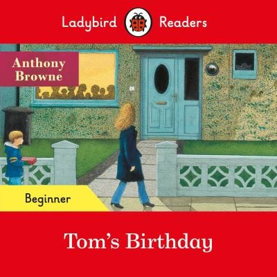 Cover for Anthony Browne · Ladybird Readers Beginner Level - Anthony Browne - Tom's Birthday (ELT Graded Reader) - Ladybird Readers (Paperback Bog) (2021)