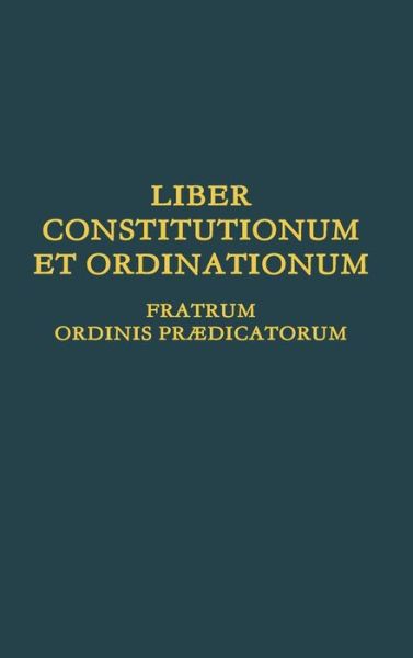 Cover for Ordo Praedicatorum · Liber Constitutionum et Ordinationum Fratrum Ordinis Praedicatorum (Hardcover Book) (2018)