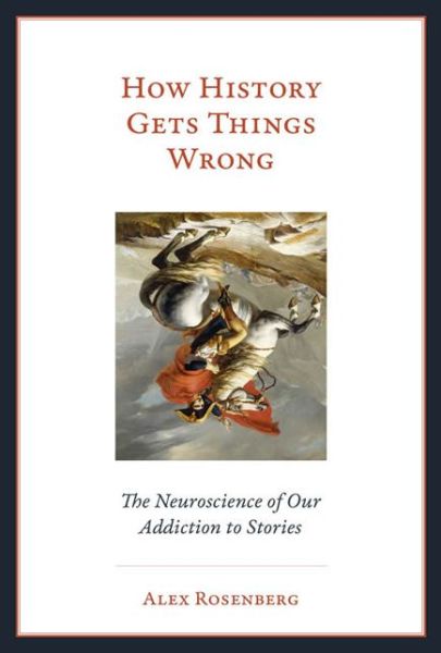 How History Gets Things Wrong - Rosenberg - Książki - MIT Press Ltd - 9780262038577 - 9 października 2018