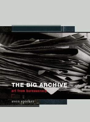 Cover for Spieker, Sven (Associate Professor , University of California at Santa Barbara) · The Big Archive: Art From Bureaucracy - The Big Archive (Paperback Book) (2017)