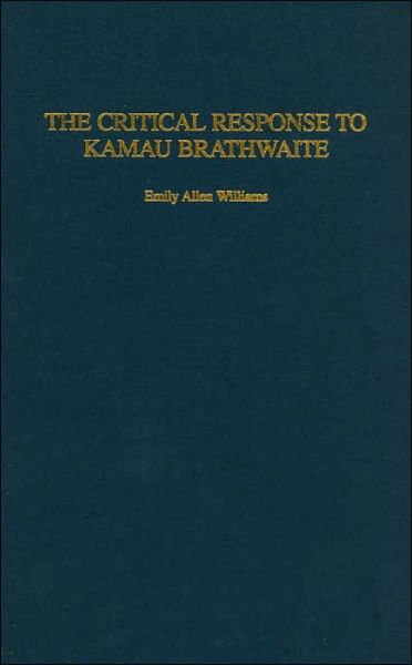 Cover for Emily A. Williams · The Critical Response to Kamau Brathwaite (Hardcover Book) (2004)