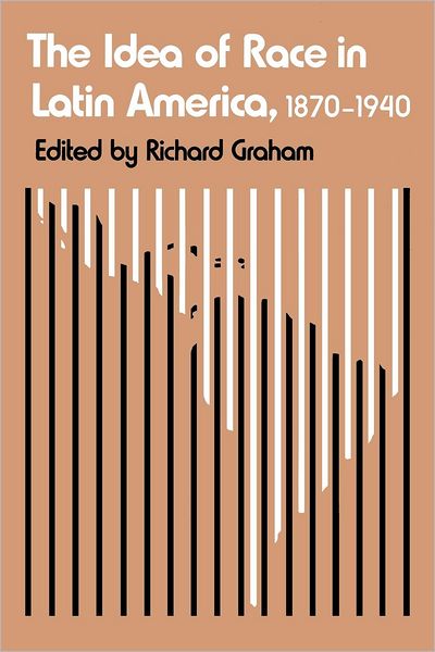 Cover for Richard Graham · The Idea of Race in Latin America, 1870-1940 - LLILAS Critical Reflections on Latin America Series (Paperback Book) (1990)