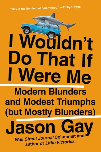Cover for Jason Gay · I Wouldn't Do That If I Were Me: Modern Blunders and Modest Triumphs (but Mostly Blunders) (Paperback Book) (2023)