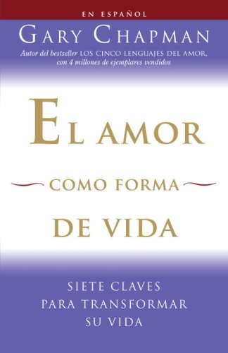 Cover for Gary Chapman · El Amor Como Forma De Vida: Siete Claves Para Transformar Su Vida (Vintage Espanol) (Spanish Edition) (Paperback Book) [Spanish, Tra edition] (2008)