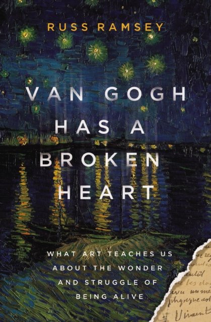 Van Gogh Has a Broken Heart: What Art Teaches Us About the Wonder and Struggle of Being Alive - Russ Ramsey - Books - Zondervan - 9780310155577 - December 5, 2024