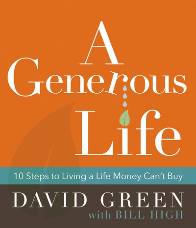 Cover for David Green · A Generous Life: 10 Steps to Living a Life Money Can't Buy (Hardcover Book) (2019)