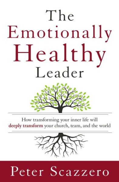 Cover for Peter Scazzero · The Emotionally Healthy Leader: How Transforming Your Inner Life Will Deeply Transform Your Church, Team, and the World (Inbunden Bok) (2015)