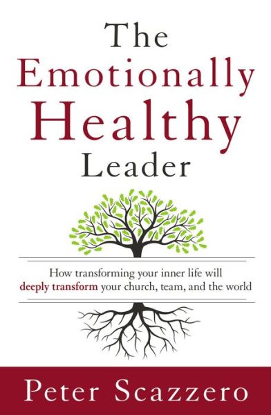 Cover for Peter Scazzero · The Emotionally Healthy Leader: How Transforming Your Inner Life Will Deeply Transform Your Church, Team, and the World (Gebundenes Buch) (2015)